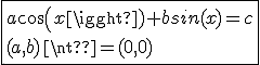 \fbox{a cos(x)+bsin(x)=c\\(a,b)\neq(0,0)}
